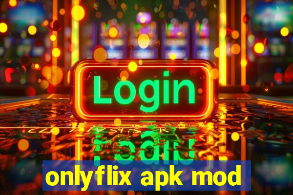 onlyflix apk mod